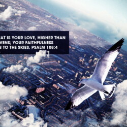 For great is your love, higher than the heavens; your faithfulness reaches to the skies. Psalm 108:4