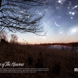 The heavens declare the glory of God; the skies proclaim the work of his hands. Day after day they pour forth speech; night after night they reveal knowledge. They have no speech, they use no words; no sound is heard from them. Yet their voice goes out into all the earth, their words to the ends of the world. Psalm 19:1-4